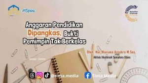 Anggaran Pendidikan Dipangkas, Bukti Pemimpin Tak Berkelas