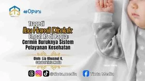 Tragedi Ibu Hamil Ditolak Empat RS di Papua: Cermin Buruknya Sistem Pelayanan Kesehatan Tragedi Ibu Hamil Ditolak Empat RS di Papua: Cermin Buruknya Sistem Pelayanan Kesehatan