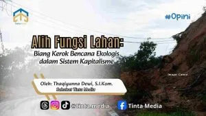Alih Fungsi Lahan: Biang Kerok Bencana Ekologis dalam Sistem Kapitalisme Alih Fungsi Lahan: Biang Kerok Bencana Ekologis dalam Sistem Kapitalisme