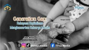 Generation Gap: Rekayasa Kapitalisme Menghancurkan Keluarga Muslim