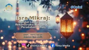 Isra Mikraj: Mandat Langit untuk Rekonstruksi Hukum dan Peradaban Umat