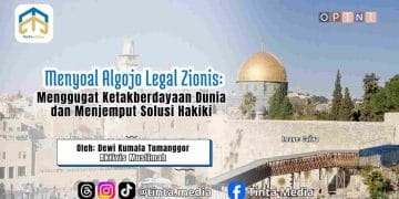 Menyoal Algojo Legal Zionis: Menggugat Ketakberdayaan Dunia dan Menjemput Solusi Hakiki