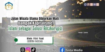 Jalan Wisata Utama Dibiarkan Mati: Dampak Kapitalisme, Islam sebagai Solusi Antikorupsi