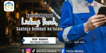 Kapitalisme Gagal Lindungi Buruh, Saatnya Kembali ke Islam