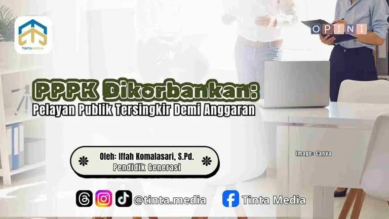 PPPK Dikorbankan: Pelayan Publik Tersingkir Demi Anggaran