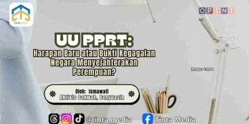 UU PPRT: Harapan Baru atau Bukti Kegagalan Negara Menyejahterakan Perempuan?