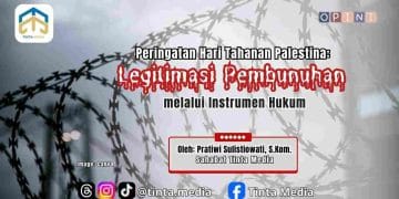 Peringatan Hari Tahanan Palestina: Legitimasi Pembunuhan melalui Instrumen Hukum