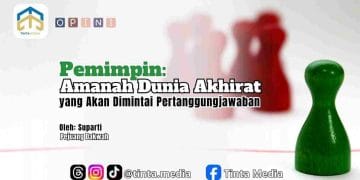 Pemimpin: Amanah Dunia Akhirat yang Akan Dimintai Pertanggungjawaban
