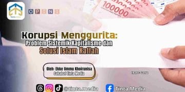 Korupsi Menggurita: Problem Sistemik Kapitalisme dan Solusi Islam Kaffah
