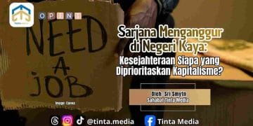 Sarjana Menganggur di Negeri Kaya: Kesejahteraan Siapa yang Diprioritaskan Kapitalisme?