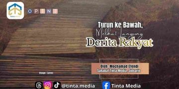 Turun ke Bawah, Melihat Langsung Derita Rakyat