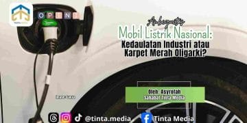 Ambiguitas Mobil Listrik Nasional: Kedaulatan Industri atau Karpet Merah Oligarki? Ambiguitas Mobil Listrik Nasional: Kedaulatan Industri atau Karpet Merah Oligarki?