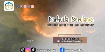 Karhutla Berulang: Bencana Alam atau Ulah Manusia?