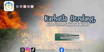 Karhutla Berulang, Buah Sistem Sekuler Kapitalis