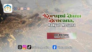 Korupsi Dana Bencana, Rakyat Merana Korupsi Dana Bencana, Rakyat Merana