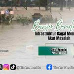 Banjir Berulang, Infrastruktur Gagal Menjawab Akar Masalah Banjir Berulang, Infrastruktur Gagal Menjawab Akar Masalah