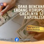 Dana Bencana Jadi Ladang Korupsi, Bukti Gagalnya Sistem Kapitalisme Dana Bencana Jadi Ladang Korupsi, Bukti Gagalnya Sistem Kapitalisme
