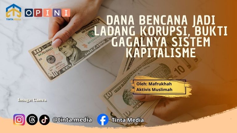Dana Bencana Jadi Ladang Korupsi, Bukti Gagalnya Sistem Kapitalisme