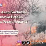 Kabut Asap Karhutla Membawa Petaka, di Mana Peran Negara?